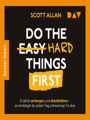 cover image of Do the Hard Things First. Endlich anfangen und dranbleiben--So erledigst du jeden Tag schwierige To-dos (Ungekürzt)